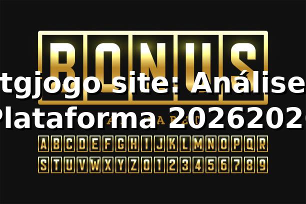 tgjogo site: Análise Plataforma 2026/2026 🚀